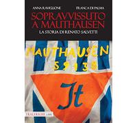 Sopravvissuto a Mauthausen. La storia di Renato Salvetti