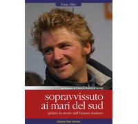 Sopravvissuto ai mari del sud. Sfidare la morte nell'oceano Indiano - Eliès Yann