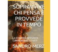 SOPRAVVIVE CHI PENSA E PROVVEDE IN TEMPO: LA ECONOMIA INTEGRATA COMPRENSIBILE A TUTTI