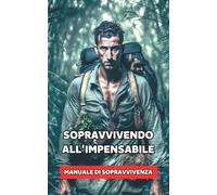 Sopravvivendo all'impensabile: Manuale di sopravvivenza