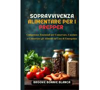 Sopravvivenza Alimentare per i Prepper: Competenze Essenziali per Conservare, Ca