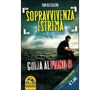 Sopravvivenza estrema. Guida al piano B