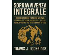 Sopravvivenza Integrale Codice Lockridge Tecniche Militari Prepping Estremo