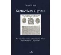 Sopravvivere al ghetto. Per una storia sociale della comunità ebraica nella Roma del Cinquecento