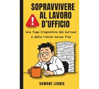 Sopravvivere al Lavoro d’Ufficio: Una fuga tragicomica dal burnout e dalle riunioni senza fine