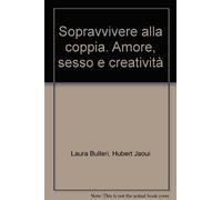 Sopravvivere alla coppia. Amore, sesso e creatività