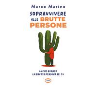 Sopravvivere alle brutte persone. Anche quando la brutta persona sei tu - ...