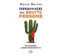 Sopravvivere alle brutte persone. Anche quando la brutta persona sei tu