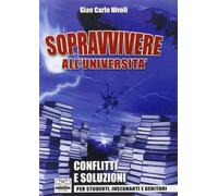 Sopravvivere all'università. Conflitti e soluzioni per studenti, insegnanti e genitori