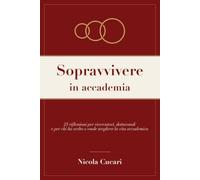 Sopravvivere in accademia: 25 riflessioni per ricercatori, dottorandi e per chi ha scelto o vuole scegliere la vita accademica