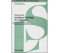 Sopravvivere in strada. Elementi di sociologia della persona senza dimora