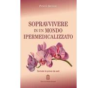 Sopravvivere in un mondo ipermedicalizzato. Cercate le prove da soli