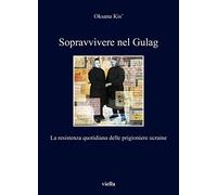 Sopravvivere nel Gulag. La resistenza quotidiana delle prigioniere ucraine