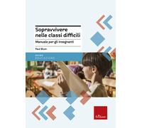 Libri Paul Blum - Sopravvivere Nelle Classi Difficili. Manuale Per Gli Insegnant