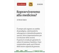 Sopravviveremo alla medicina?