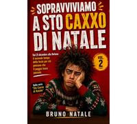 SOPRAVVIVIAMO A STO CAXXO DI NATALE: Dal 25 Dicembre Alla Befana: Il Secondo Tempo Delle Feste Per Chi Pensava Che Il Peggio Fosse Passato Dalla Serie “Sto Caxxo di Natale” Vol.2