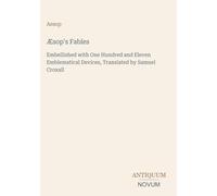 Æsop's Fables: Embellished with One Hundred and Eleven Emblematical Devices, Translated by Samuel Croxall