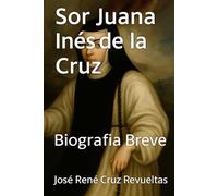 Sor Juana Inés de la Cruz: Biografía Breve