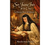 Sor Juana Inés de la Cruz: La Décima Musa del Silencio