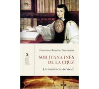 Sor Juana Inés de la Cruz: La resistencia del deseo