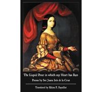 Sor Juana Inés de la Cruz Sally The Liquid Pour in which my Heart ha (Tascabile)
