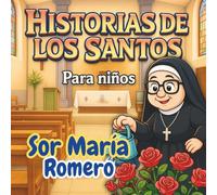 Sor María Romero Meneses: Historias y Vidas de los Santos para Niños. Volumen 1: Libro Catolico Ilustrado a todo Color. Relatos de Santos que enseñan bondad, generosidad y compasión a los Niños.