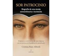 Sor Patrocinio: Biografía de una monja extraordinaria e incómoda