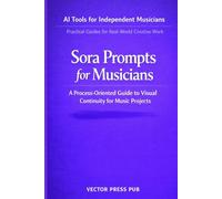 Sora Prompts for Musicians: A Process-Oriented Guide to Visual Continuity for Music Projects