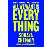 Soraya Chemaly All We Want Is Everything (Copertina rigida)
