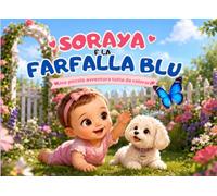 Soraya e la farfalla blu: Una piccola avventura tutta da colorare