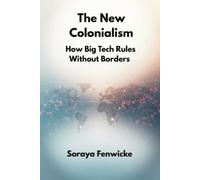 Soraya Fenwicke The New Colonialism: How Big Tech Rules Without Bord (Tascabile)