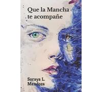 Soraya López Mendoza Que la Mancha te acompañe (Tascabile)
