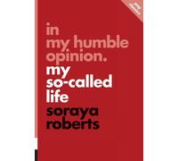 Soraya Roberts In My Humble Opinion: My So-Called Life (Tascabile)