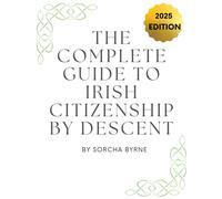 Sorcha Byrne The Complete Guide To Irish Citizenship By Descent 2025 (Tascabile)