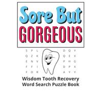 Sore but Gorgeous - Word Search Puzzle Book: Cheerful Wisdom Teeth Recovery Gift For Teens And Adults Featuring Positive Word Puzzles, Humor, Post-Op ... Inch Format, And A Special Page For Gifting