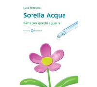 Sorella acqua. Basta con sprechi e guerre