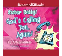 Sorella Betty, Dio ti sta chiamando di nuovo!