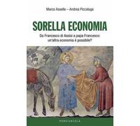 Sorella economia. Da Francesco di Assisi a papa Francesco: un'altra economia è possibile?