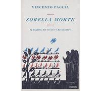 Sorella morte. La dignità del vivere e del morire
