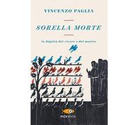 Sorella morte. La dignità del vivere e del morire