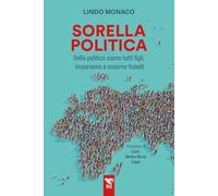 Sorella politica. Della politica siamo tutti figli, impariamo a esserne fratelli