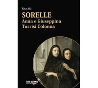 Sorelle. Anna e Giuseppina Turrisi Colonna