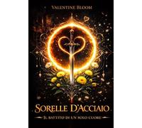 Sorelle D'acciaio: Il battito di un solo cuore