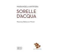 Sorelle d'acqua. Nausica, Rebecca e Miriam