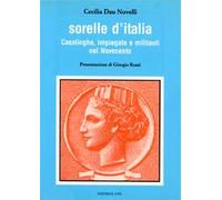 Sorelle d'Italia. Casalinghe, impiegate e militanti nel Novecento