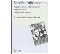 Sorelle d'oltreoceano. Religiose italiane ed emigrazione negli Stati Uniti: una storia da scoprire