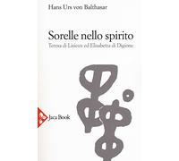 Libri Hans Urs Von Balthasar - Sorelle Nello Spirito. Teresa Di Lisieux E Elisab