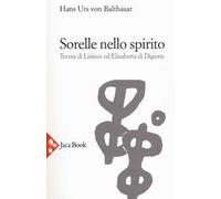 Libri Hans Urs Von Balthasar - Sorelle Nello Spirito. Teresa Di Lisieux E Elisab