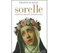 Sorelle. Storie di suore dall'antichità a oggi