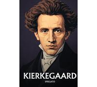 Soren Kierkegaard spiegato: L'essenziale in una sera, in parole semplici. ...